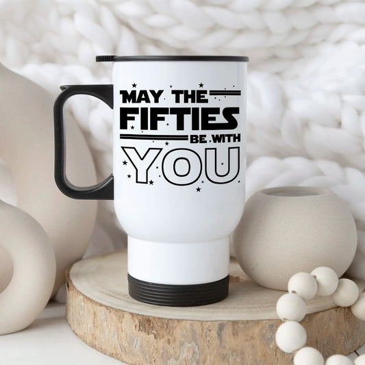 May the fifties be with you travel mug